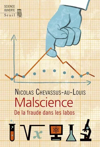 Malscience - Nicolas Chevassus-Au-Louis - LE SEUIL EDITIONS