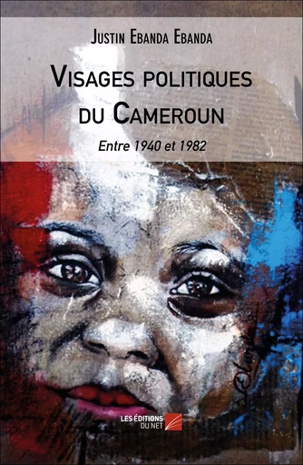 Visages politiques du Cameroun - Justin Ebanda Ebanda - Les Editions du Net