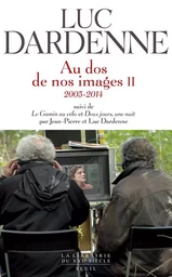 "Au dos de nos images II (2005-2014), suivi des scénarios de ""Le Gamin au vélo"" et ""Deux jours, u