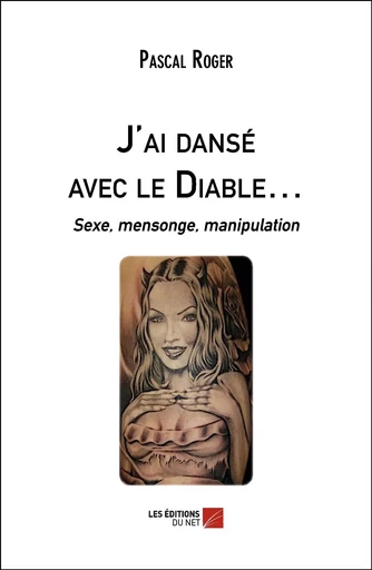 J'ai dansé avec le Diable… - Pascal Roger - Les Editions du Net