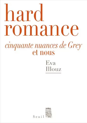 Débats Hard Romance - Eva ILLOUZ - LE SEUIL EDITIONS