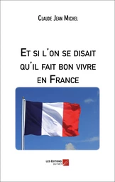 Et si l'on se disait qu'il fait bon vivre en France