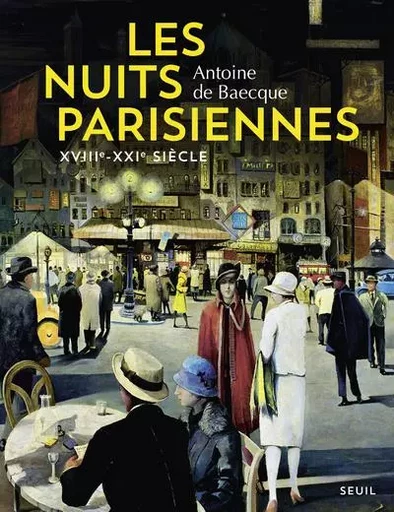 Les Nuits parisiennes - Antoine de Baecque - LE SEUIL EDITIONS