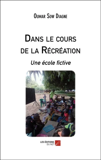 Dans le cours de la Récréation - Oumar Sow Diagne - Les Editions du Net