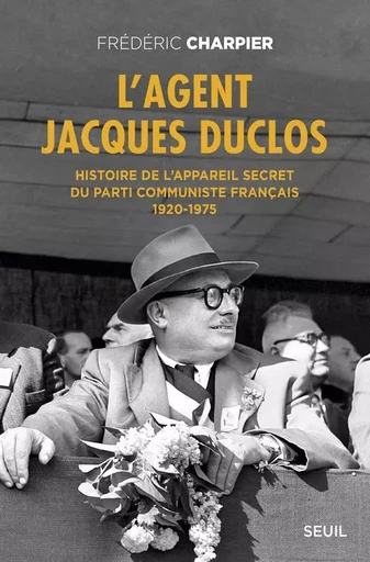 Documents (H. C.) L'Agent Jacques Duclos - Frédéric CHARPIER - LE SEUIL EDITIONS