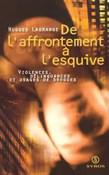 De l'affrontement à l'esquive - Violences, délinquances et usages de drogues