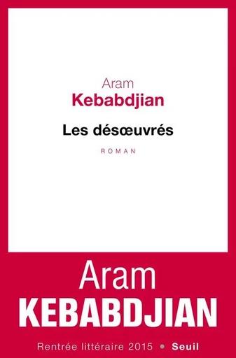 Les Désoeuvrés - Aram Kebabdjian - LE SEUIL EDITIONS