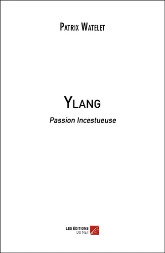 Ylang - Patrix Watelet - Les Editions du Net