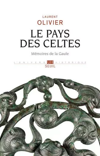 L'Univers historique Le Pays des Celtes - Laurent Olivier - LE SEUIL EDITIONS