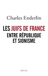 Essais (H.C.) Les Juifs de France entre République et sionisme