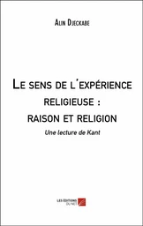 Le sens de l'expérience religieuse : raison et religion