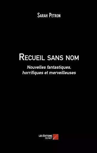 Recueil sans nom - Sarah Petron - Les Editions du Net