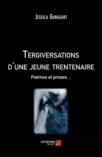 Tergiversations d'une jeune trentenaire - Jessica Gorgeart - Les Editions du Net