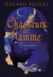 Chasseurs de flamme (broché) - Tome 01 Les Sables d'Arawiya