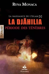 La Djâhiliya - période des ténèbres