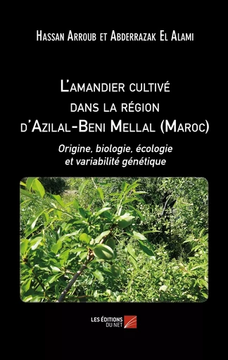 L'amandier cultivé dans la région d'Azilal-Beni Mellal (Maroc) - Hassan Arroub, Abderrazak El Alami - Les Editions du Net