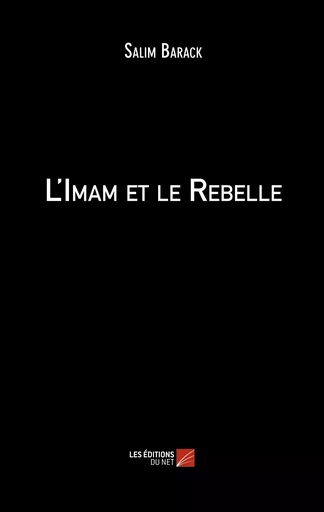 L'Imam et le Rebelle - Salim Barack - Les Editions du Net