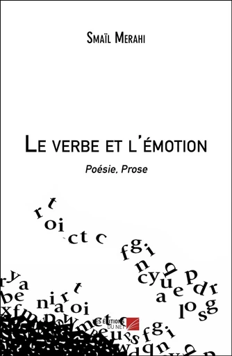 Le verbe et l'émotion - Smaïl Merahi - Les Editions du Net