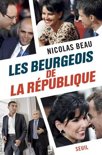 Les Beurgeois de la République - Nicolas Beau - LE SEUIL EDITIONS