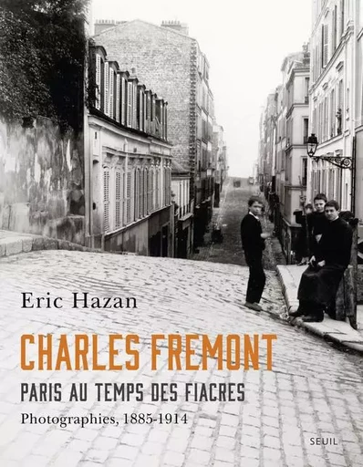 Charles Fremont, Paris au temps des fiacres - Éric HAZAN - LE SEUIL EDITIONS