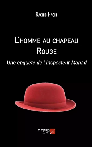 L'homme au chapeau Rouge - Rachid Hachi - Les Editions du Net