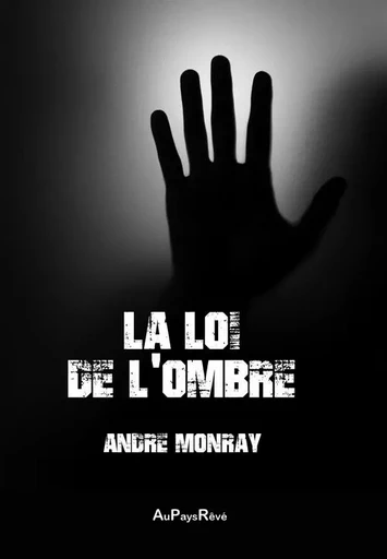 La loi de l'ombre - andre monray - AU PAYS REVE