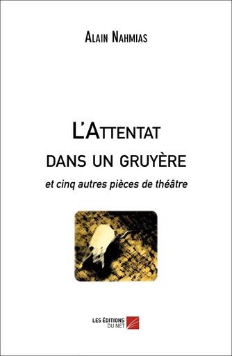 L'Attentat dans un gruyère - Alain Nahmias - Les Editions du Net