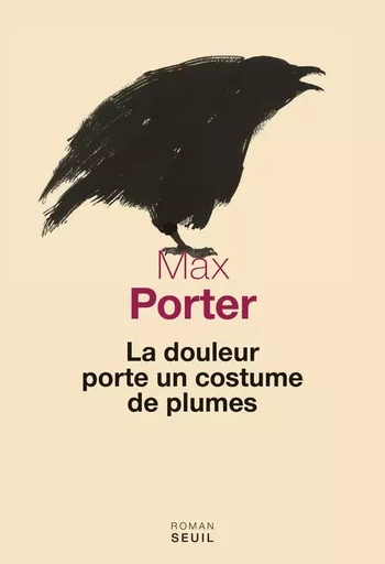 La Douleur porte un costume de plumes - Max Porter - LE SEUIL EDITIONS