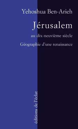 JERUSALEM AU XIXe SIECLE - Yehoshua BEN ARIEH - ECLAT