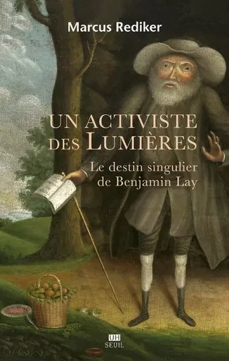 L'Univers historique Un activiste des Lumières - Marcus REDIKER - LE SEUIL EDITIONS