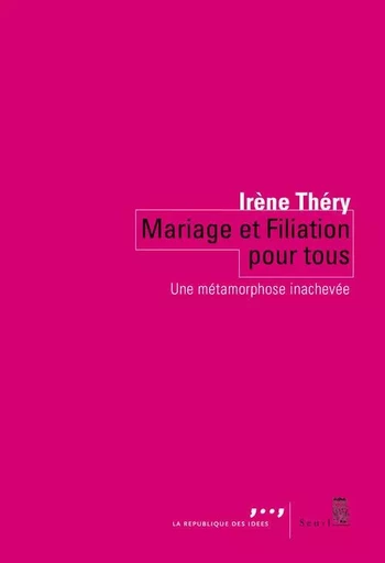 Mariage et Filiation pour tous - Irène Théry - LE SEUIL EDITIONS