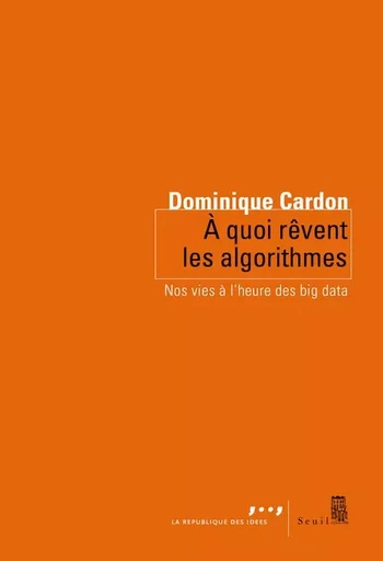 A quoi rêvent les algorithmes - Dominique Cardon - LE SEUIL EDITIONS