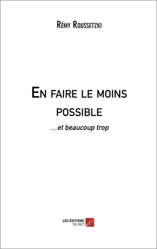 En faire le moins possible - Rémy Roussetzki - Les Editions du Net