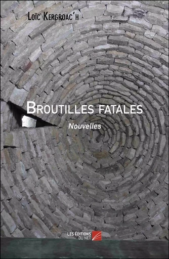 Broutilles fatales - Loïc Kergroac'h - Les Editions du Net