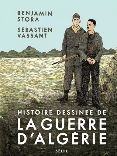 Histoire dessinée de la guerre d'Algérie - Benjamin Stora - LE SEUIL EDITIONS