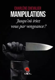 Manipulations : Jusqu’où iriez-vous par vengeance ?