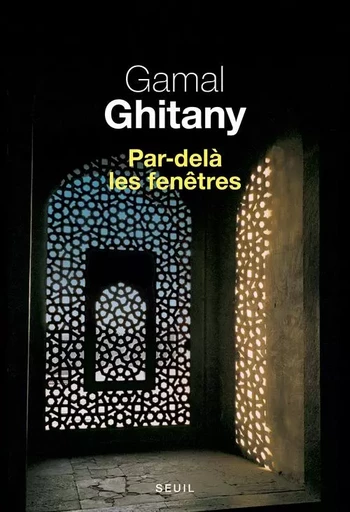 Par-delà les fenêtres - Gamal Ghitany - LE SEUIL EDITIONS