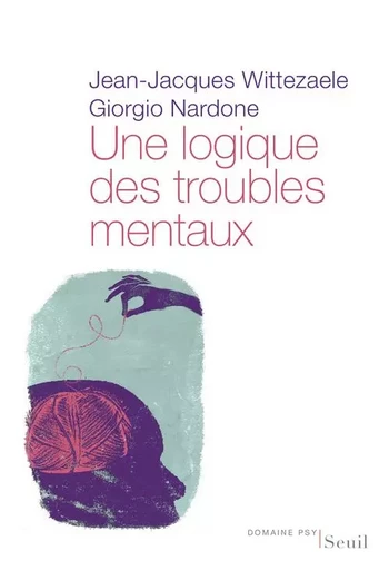 Domaine Psy Une logique des troubles mentaux - Giorgio Nardone, Jean-Jacques Wittezaele - LE SEUIL EDITIONS