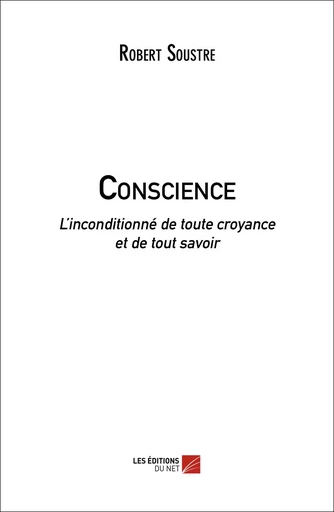 Conscience - Robert Soustre - Les Editions du Net