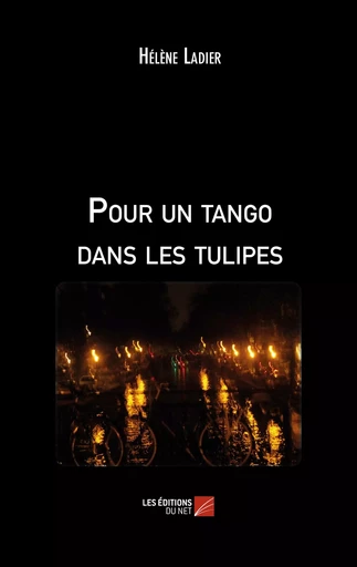 Pour un tango dans les tulipes - Hélène Ladier - Les Editions du Net