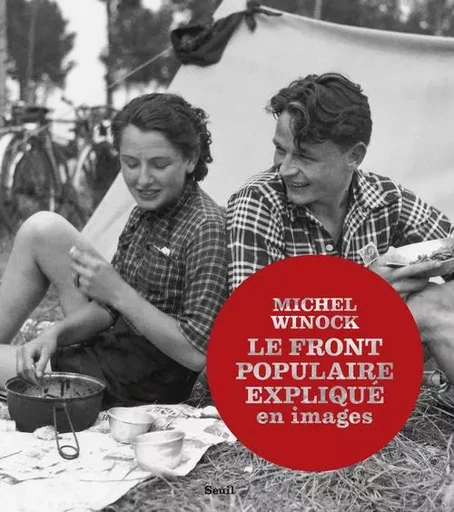 Le Front populaire expliqué en images - Michel Winock - LE SEUIL EDITIONS