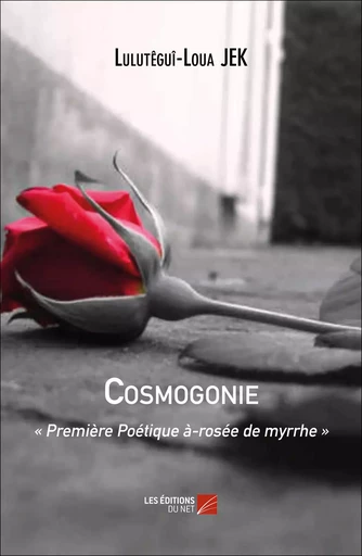 Cosmogonie -  Lulutêguî-Loua JEK - Les Editions du Net