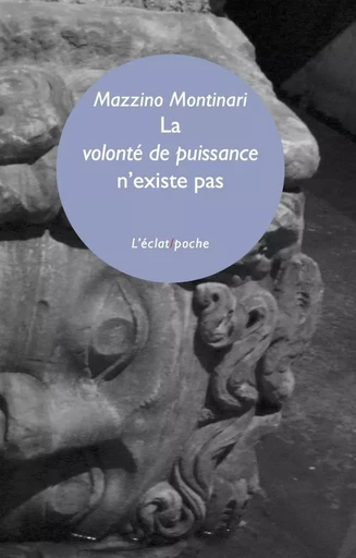 La Volonté de puissance n'existe pas - Mazzino MONTINARI - ECLAT