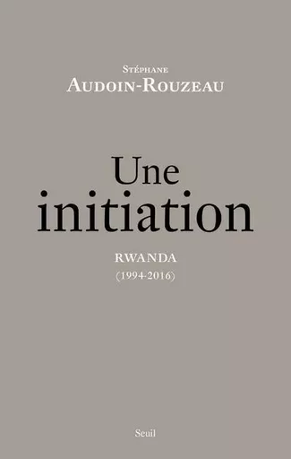 Histoire (H.C.) Une initiation - Stéphane Audoin-Rouzeau - LE SEUIL EDITIONS