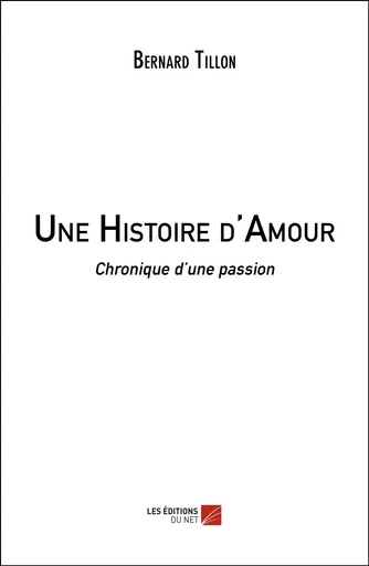 Une Histoire d'Amour - Bernard Tillon - Les Editions du Net