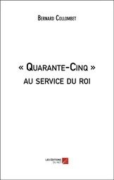 « Quarante-Cinq » au service du roi