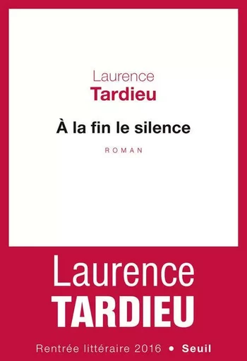 À la fin le silence - Laurence Tardieu - LE SEUIL EDITIONS