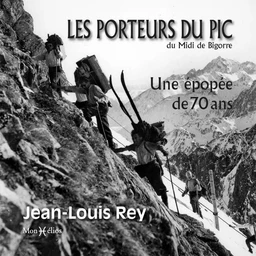 Les porteurs du pic du Midi de Bigorre. Une épopée de 70 ans