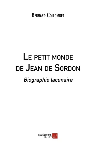 Le petit monde de Jean de Sordon - Bernard Collombet - Les Editions du Net