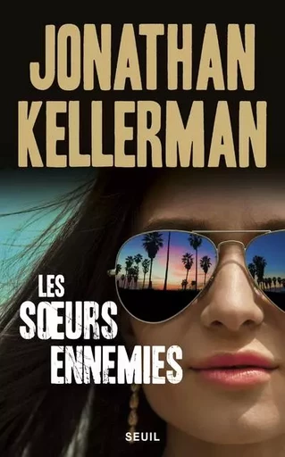 Romans étrangers (H.C.) Les S urs ennemies - Jonathan Kellerman - LE SEUIL EDITIONS